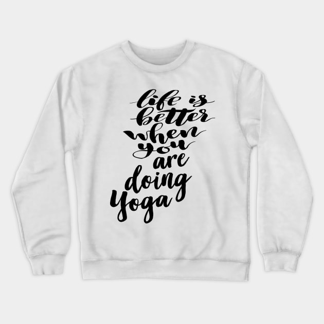 Life Is Better When You Are Doing Yoga Crewneck Sweatshirt by ProjectX23Red